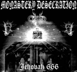 Monastery Desecration : Jehovah 666 Monastery Desecration : Jehovah 666